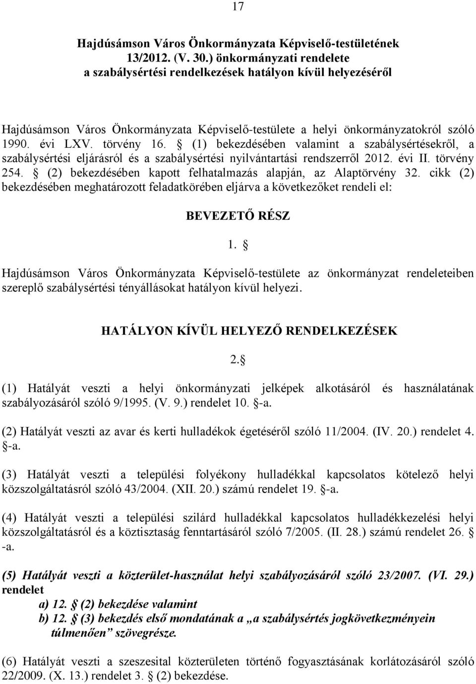 (1) bekezdésében valamint a szabálysértésekről, a szabálysértési eljárásról és a szabálysértési nyilvántartási rendszerről 2012. évi II. törvény 254.