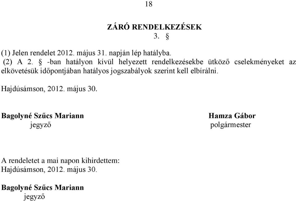 hatályos jogszabályok szerint kell elbírálni. Hajdúsámson, 2012. május 30.