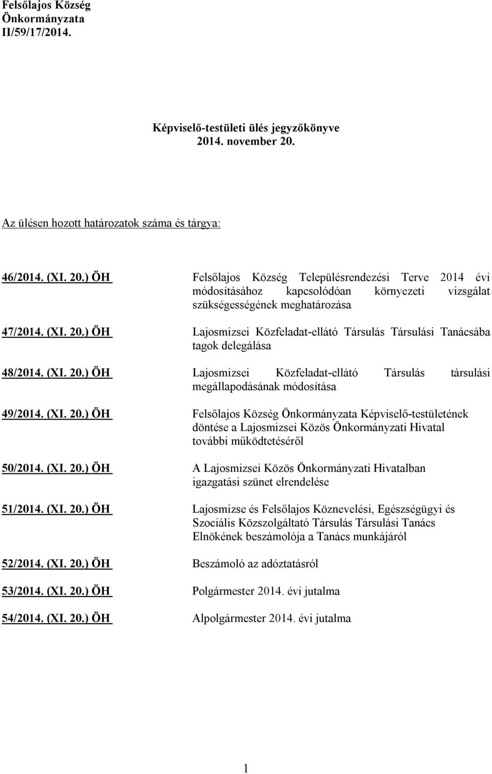 (XI. 20.) ÖH Lajosmizsei Közfeladat-ellátó Társulás Társulási Tanácsába tagok delegálása 48/2014. (XI. 20.) ÖH Lajosmizsei Közfeladat-ellátó Társulás társulási megállapodásának módosítása 49/2014.