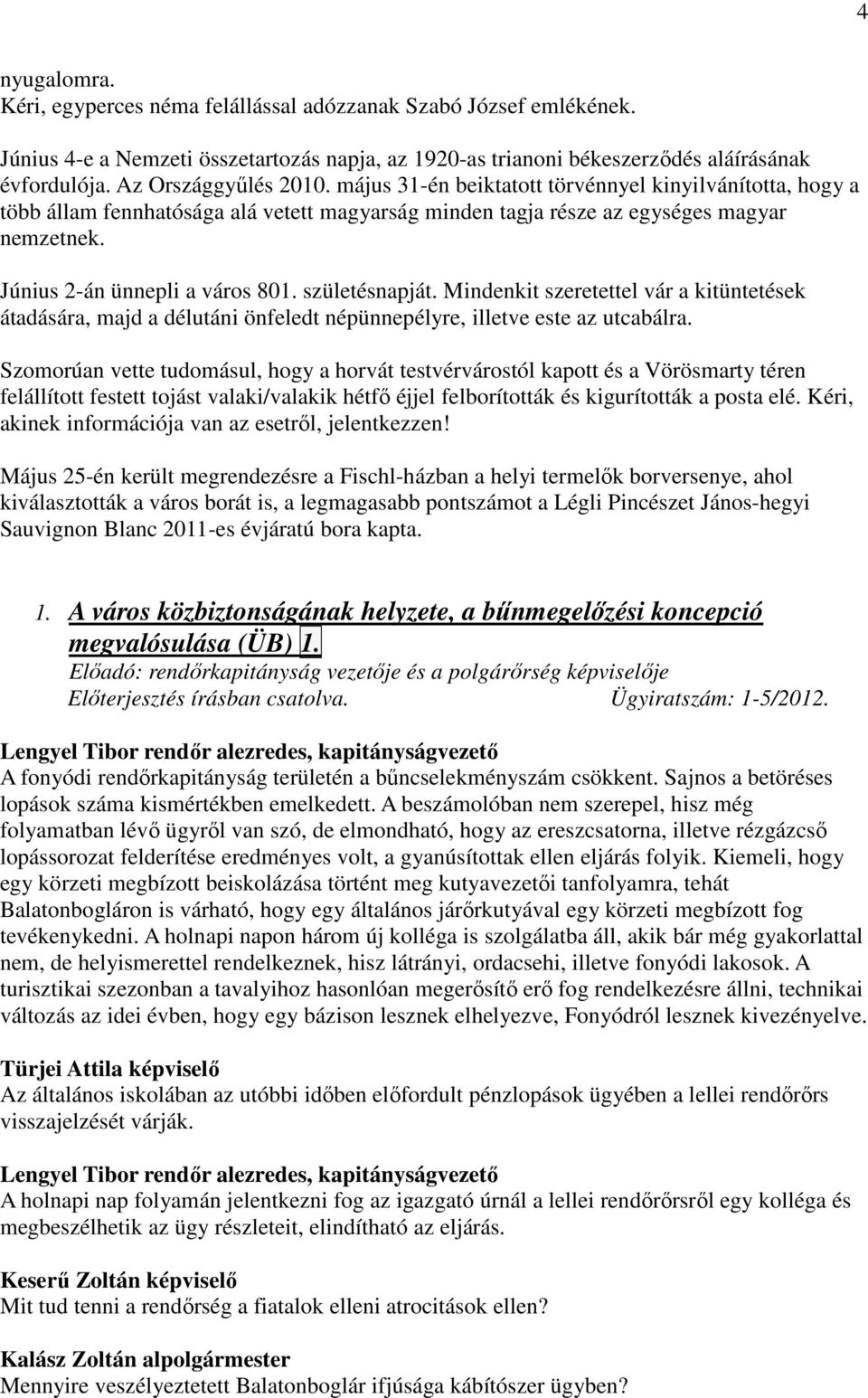 Június 2-án ünnepli a város 801. születésnapját. Mindenkit szeretettel vár a kitüntetések átadására, majd a délutáni önfeledt népünnepélyre, illetve este az utcabálra.