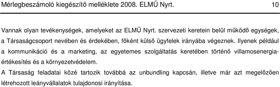 Ilyenek például a kommunikáció és a marketing, az egyetemes szolgáltatás keretében történı villamosenergiaértékesítés és a