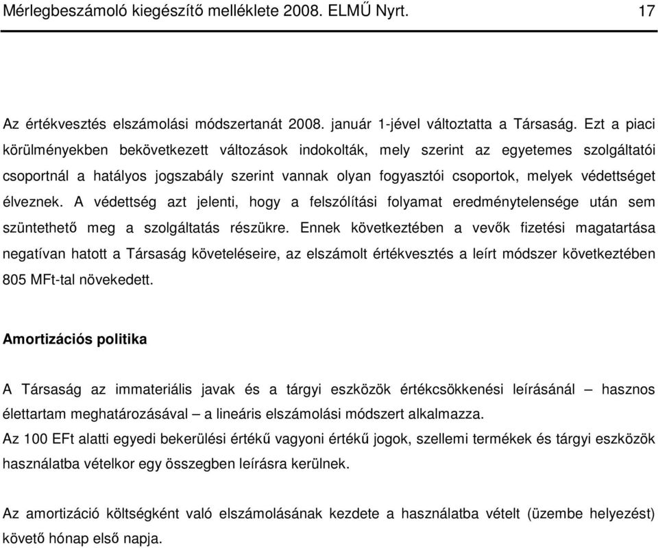 élveznek. A védettség azt jelenti, hogy a felszólítási folyamat eredménytelensége után sem szüntethetı meg a szolgáltatás részükre.