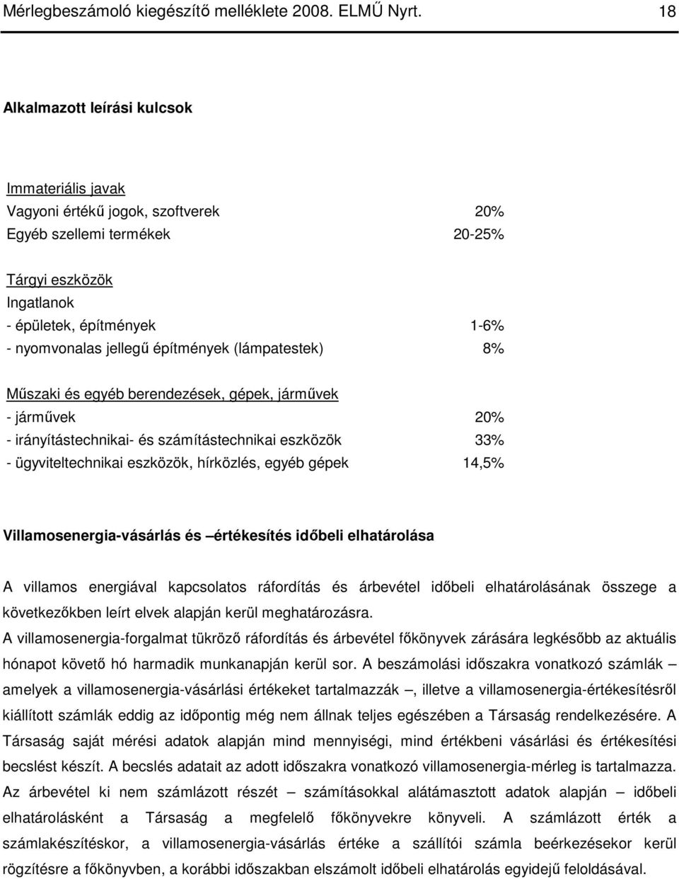 építmények (lámpatestek) 8% Mőszaki és egyéb berendezések, gépek, jármővek - jármővek 20% - irányítástechnikai- és számítástechnikai eszközök 33% - ügyviteltechnikai eszközök, hírközlés, egyéb gépek