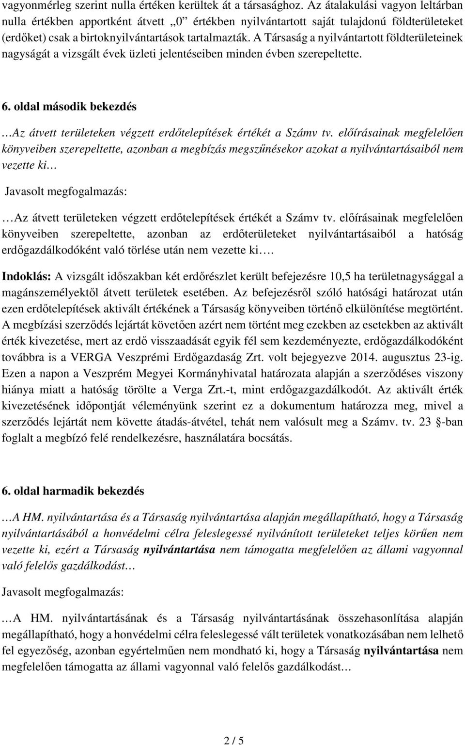 A Társaság a nyilvántartott földterületeinek nagyságát a vizsgált évek üzleti jelentéseiben minden évben szerepeltette. 6.