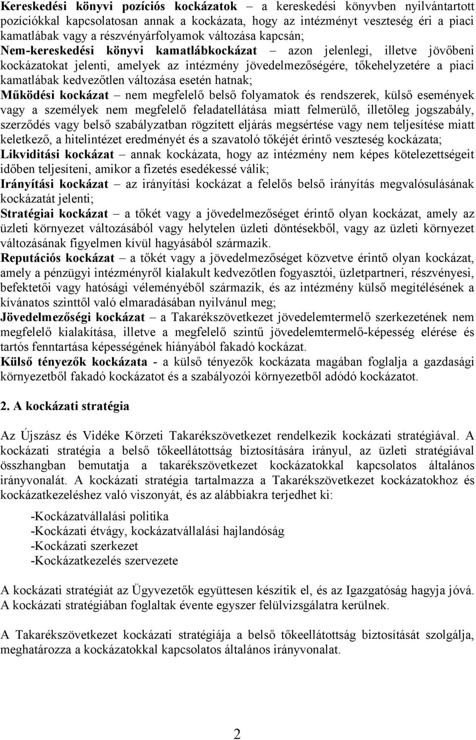 változása esetén hatnak; Működési kockázat nem megfelelő belső folyamatok és rendszerek, külső események vagy a személyek nem megfelelő feladatellátása miatt felmerülő, illetőleg jogszabály,