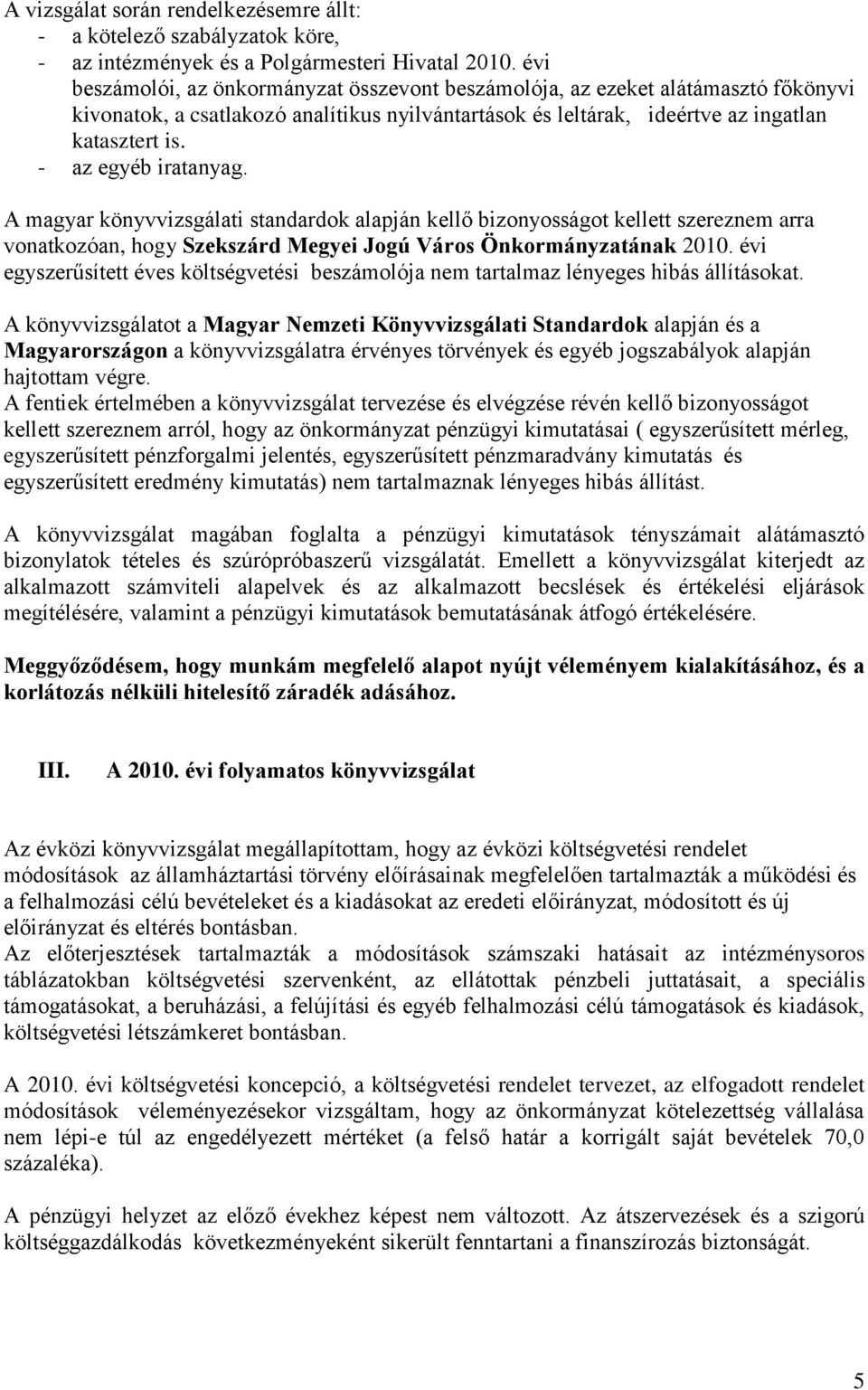 - az egyéb iratanyag. A magyar könyvvizsgálati standardok alapján kellő bizonyosságot kellett szereznem arra vonatkozóan, hogy Szekszárd Megyei Jogú Város Önkormányzatának 2010.