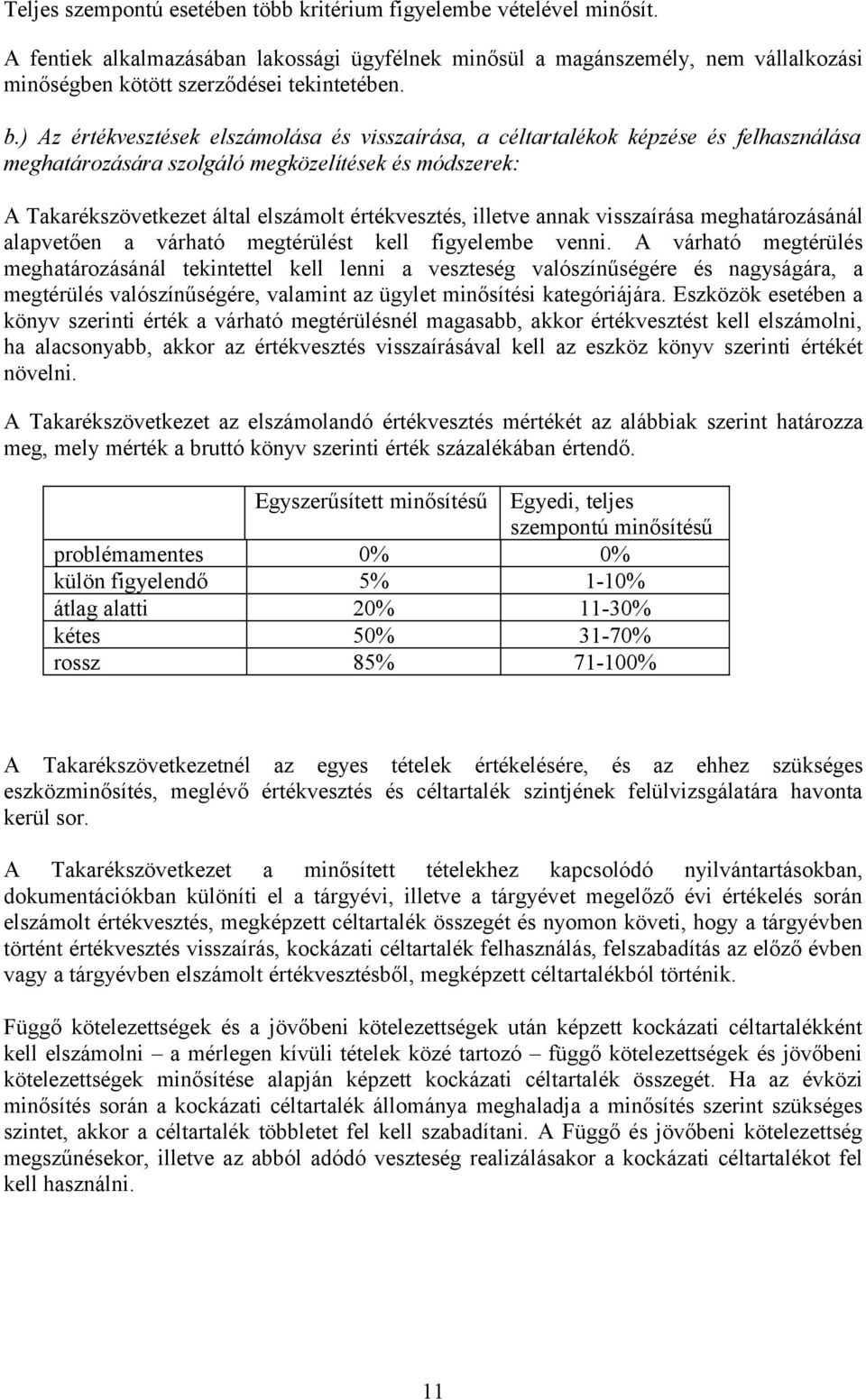 illetve annak visszaírása meghatározásánál alapvetően a várható megtérülést kell figyelembe venni.