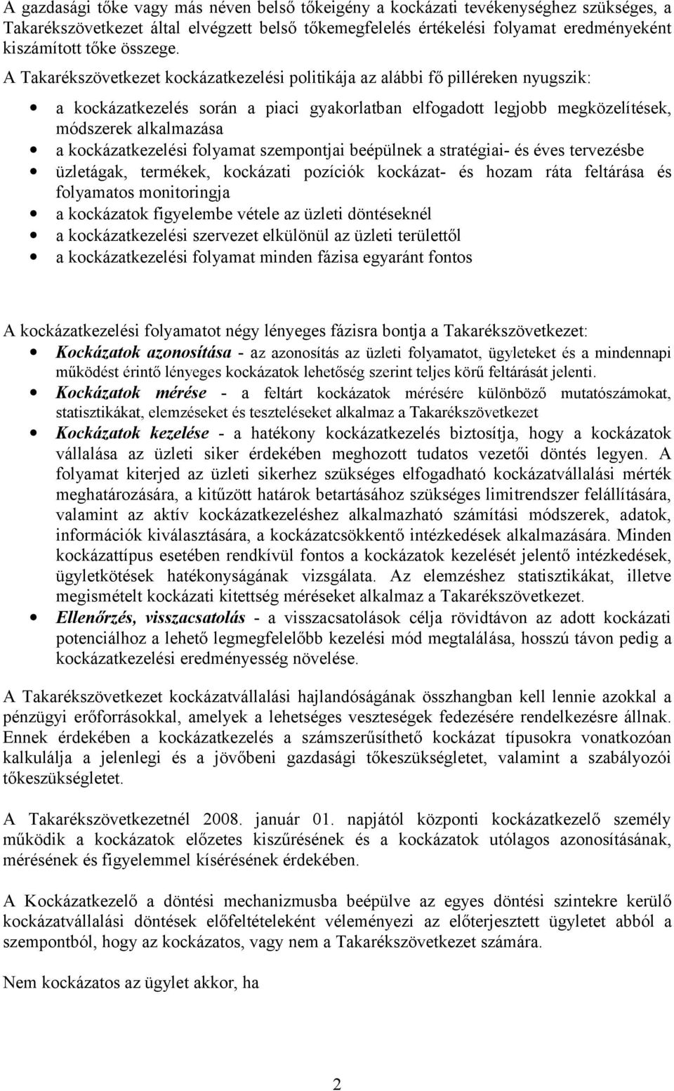 A Takarékszövetkezet kockázatkezelési politikája az alábbi fő pilléreken nyugszik: a kockázatkezelés során a piaci gyakorlatban elfogadott legjobb megközelítések, módszerek alkalmazása a