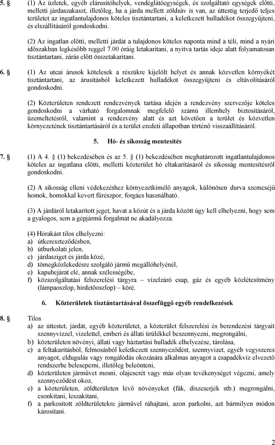 (2) Az ingatlan előtti, melletti járdát a tulajdonos köteles naponta mind a téli, mind a nyári időszakban legkésőbb reggel 7.