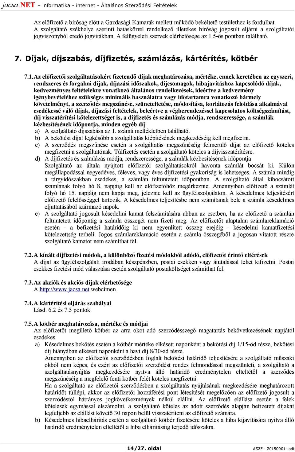 5-ös pontban található. 7. Díjak, díjszabás, díjfizetés, számlázás, kártérítés, kötbér 7.1.