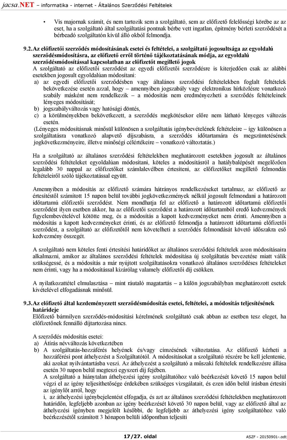 Az előfizetői szerződés módosításának esetei és feltételei, a szolgáltató jogosultsága az egyoldalú szerződésmódosításra, az előfizető erről történő tájékoztatásának módja, az egyoldalú