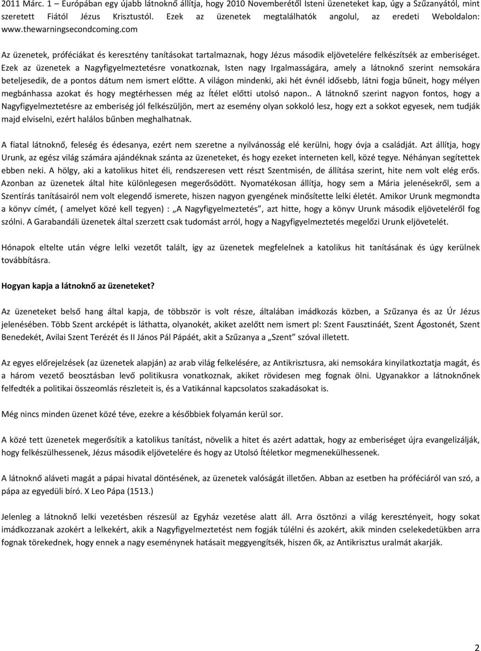 com Az üzenetek, próféciákat és keresztény tanításokat tartalmaznak, hogy Jézus második eljövetelére felkészítsék az emberiséget.
