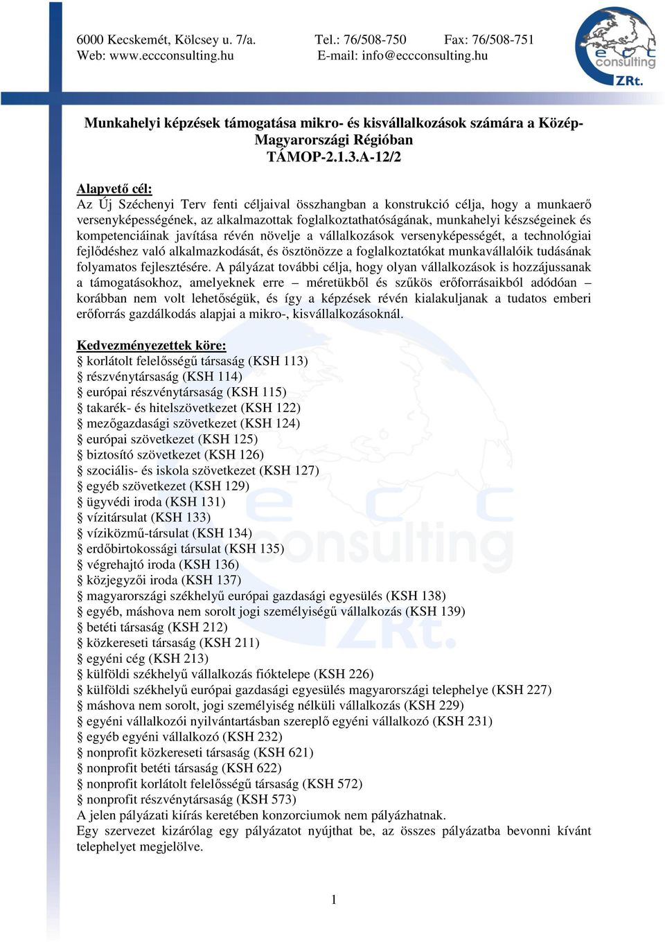 kompetenciáinak javítása révén növelje a vállalkozások versenyképességét, a technológiai fejlődéshez való alkalmazkodását, és ösztönözze a foglalkoztatókat munkavállalóik tudásának folyamatos