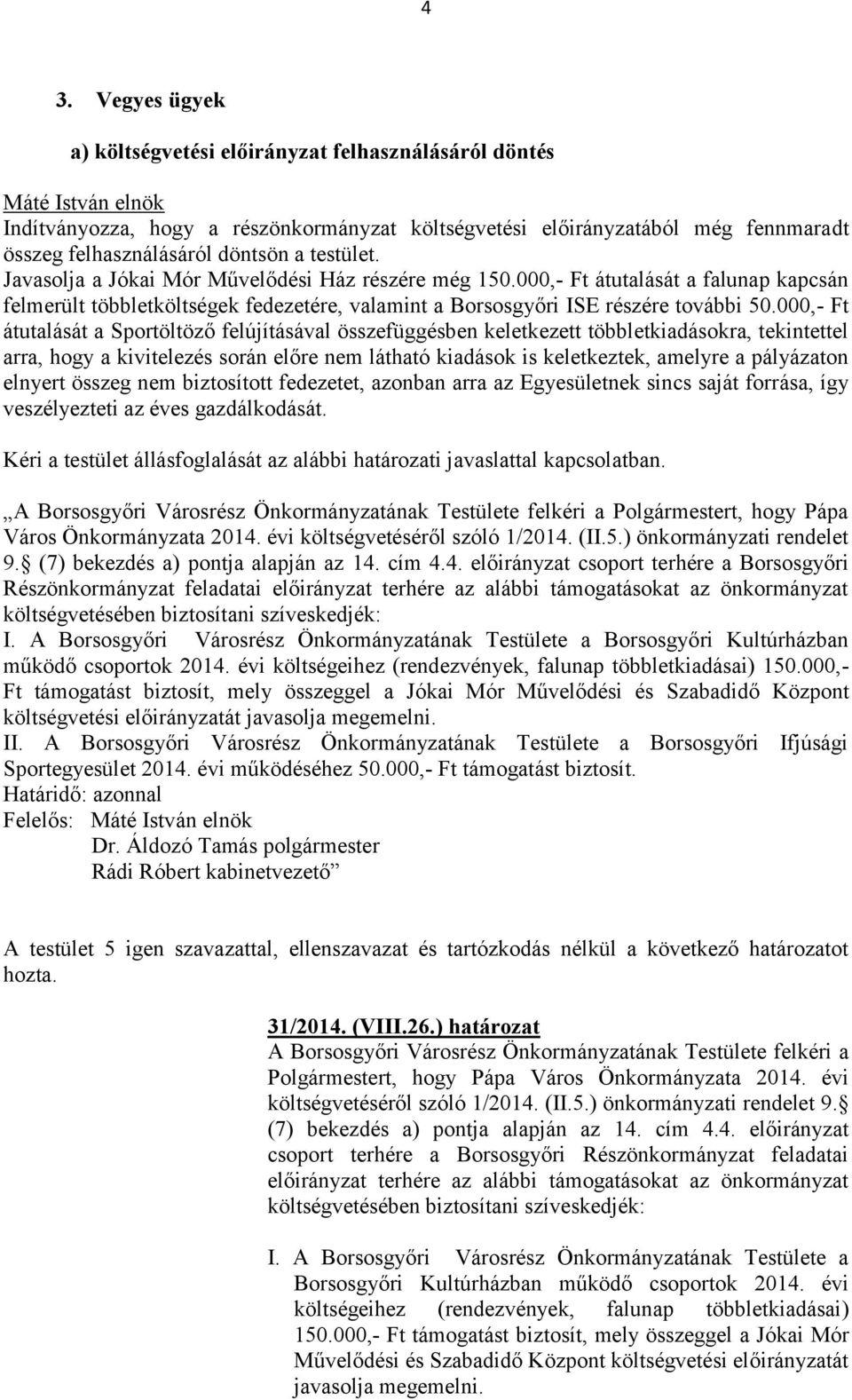 000,- Ft átutalását a Sportöltöző felújításával összefüggésben keletkezett többletkiadásokra, tekintettel arra, hogy a kivitelezés során előre nem látható kiadások is keletkeztek, amelyre a