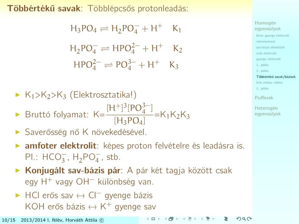 amfoter elektrolit: képes proton felvételre és leadásra is. Pl.: HCO 3, H 2 PO 4, stb.