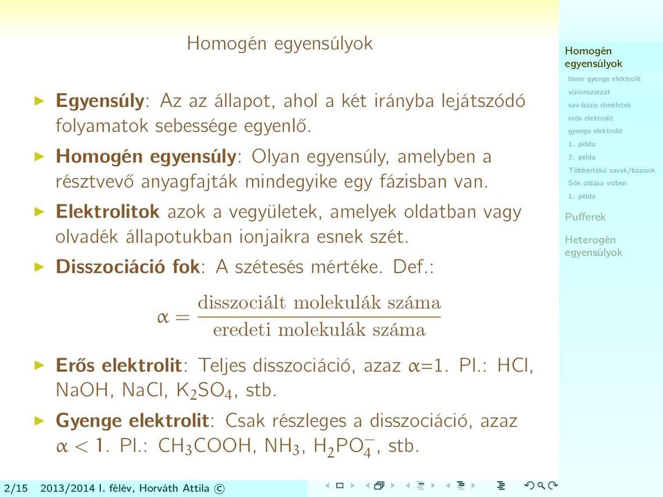 Elektrolitok azok a vegyületek, amelyek oldatban vagy olvadék állapotukban ionjaikra esnek szét. Disszociáció fok: A szétesés mértéke. Def.