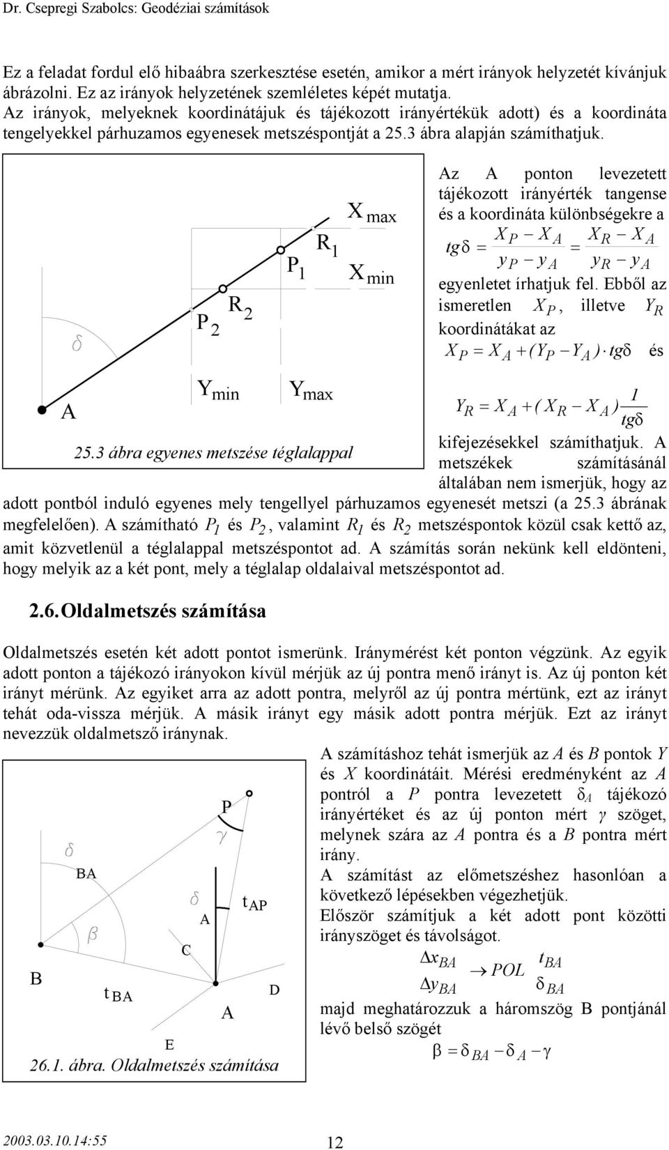 2 2 z ponton levezetett tájékozott irányérték tangense és a koordináta különbségekre a tgδ = = y y y y egyenletet írhatjuk fel.