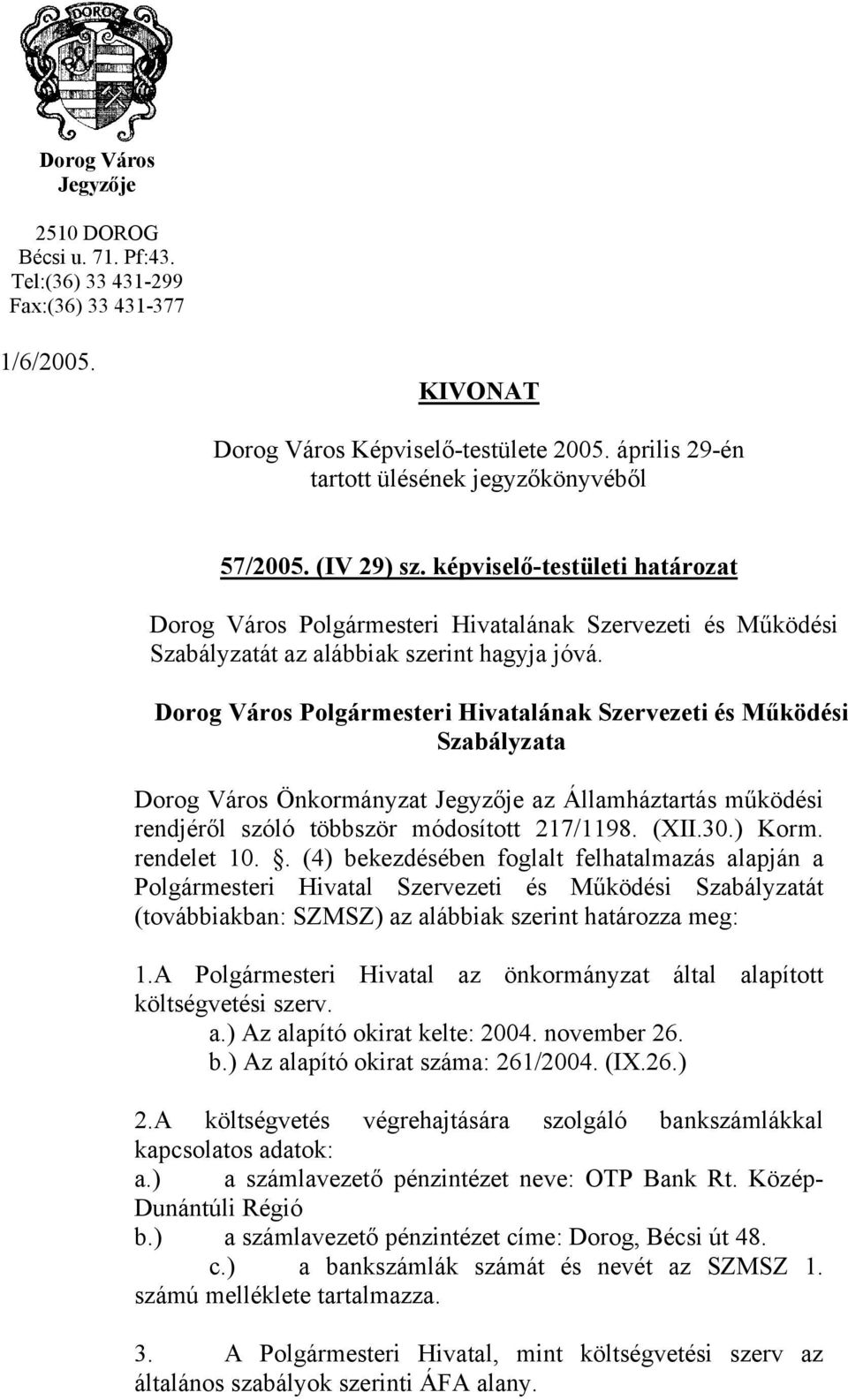 Dorog Város Polgármesteri Hivtlánk Szervezeti és Működési Szbályzt Dorog Város Önkormányzt je z Állmháztrtás működési rendjéről szóló többször módosított 217/1198. (XII.30.) Korm. rendelet 10.