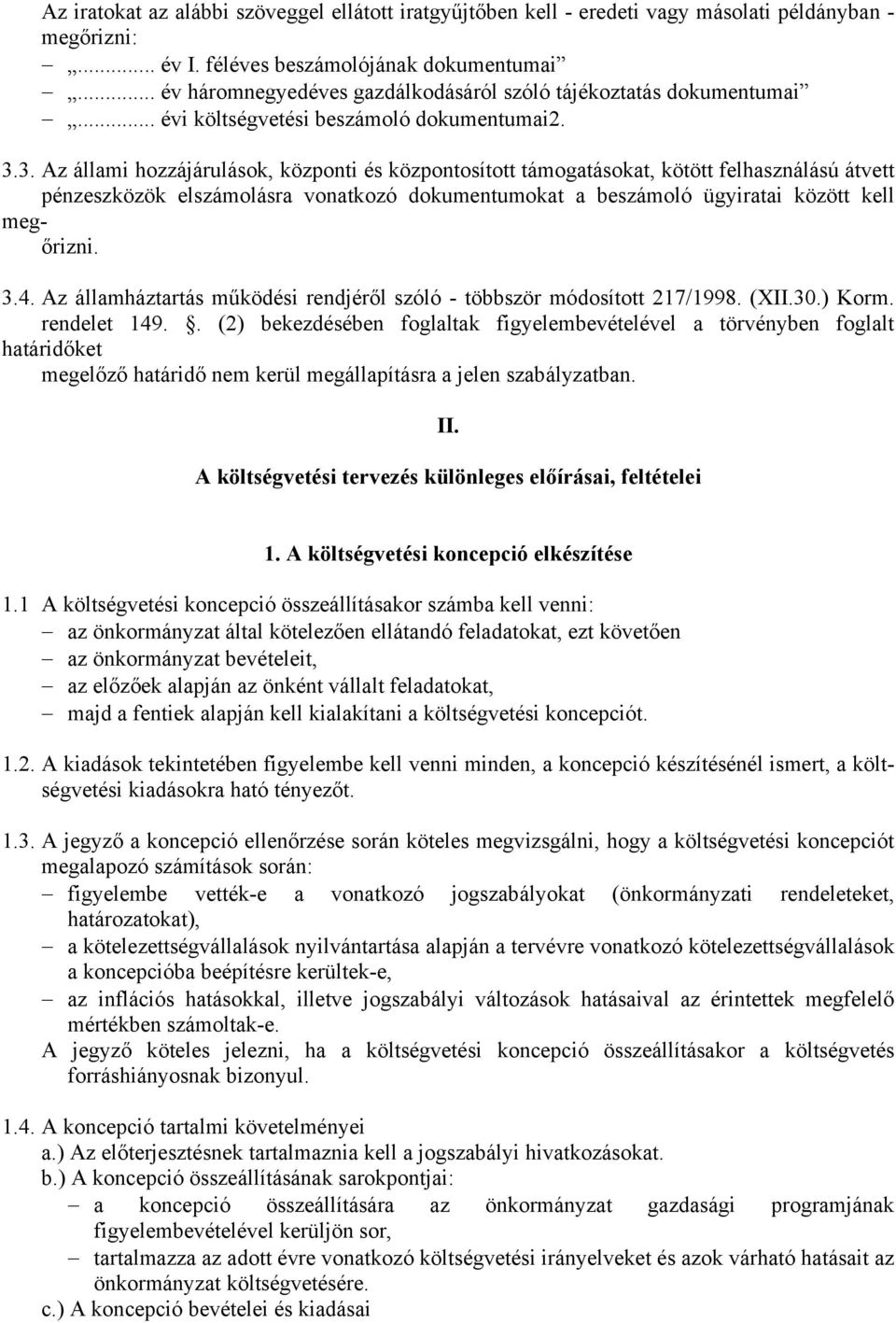 3. z állmi hozzájárulások, központi és központosított támogtásokt, kötött felhsználású átvett pénzeszközök elszámolásr vontkozó dokumentumokt ügyirti között kell megőrizni. 3.4.