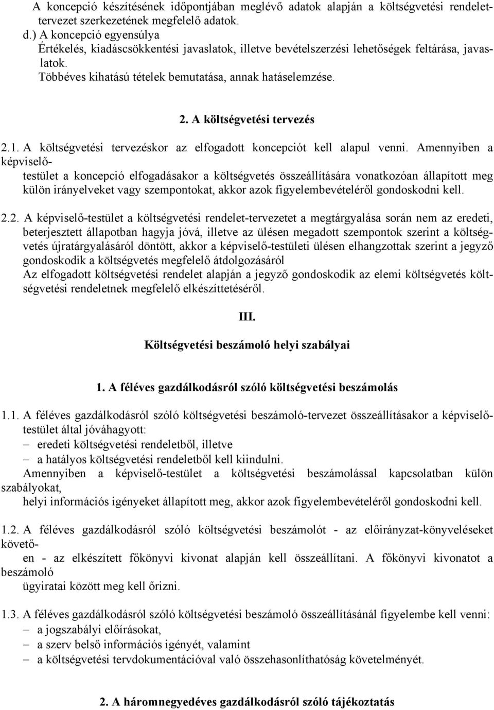 mennyiben képviselőtestület koncepció elfogdáskor költségvetés összeállításár vontkozón állpított meg külön irányelveket vgy szempontokt, kkor zok figyelembevételéről gondoskodni kell. 2.