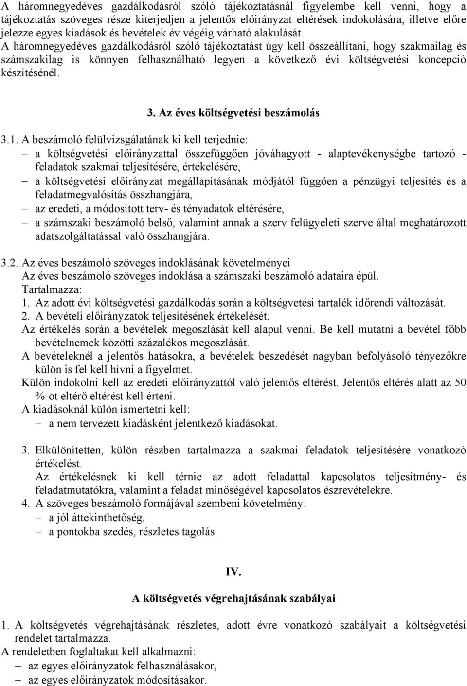 háromnegyedéves gzdálkodásról szóló tájékozttást úgy kell összeállítni, hogy szkmilg és számszkilg is könnyen felhsználhtó legyen következő évi költségvetési koncepció készítésénél. 3.