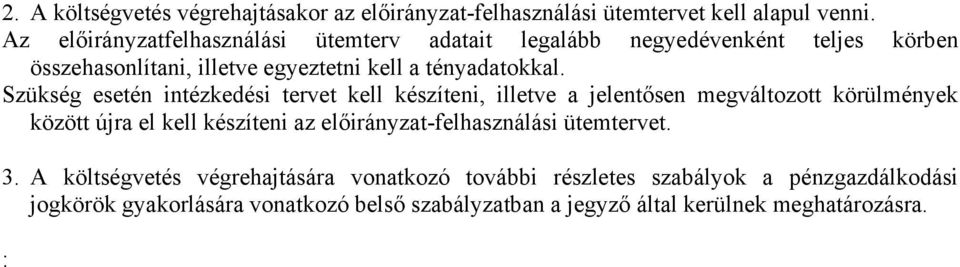 Szükség esetén intézkedési tervet kell készíteni, illetve jelentősen megváltozott körülmények között újr el kell készíteni z