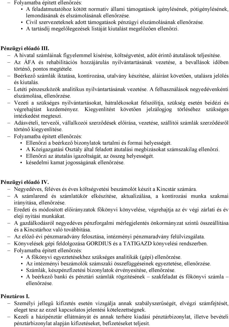 z ÁF és rehbilitációs hozzájárulás nyilvántrtásánk vezetése, bevllások időben történő, pontos megtétele.