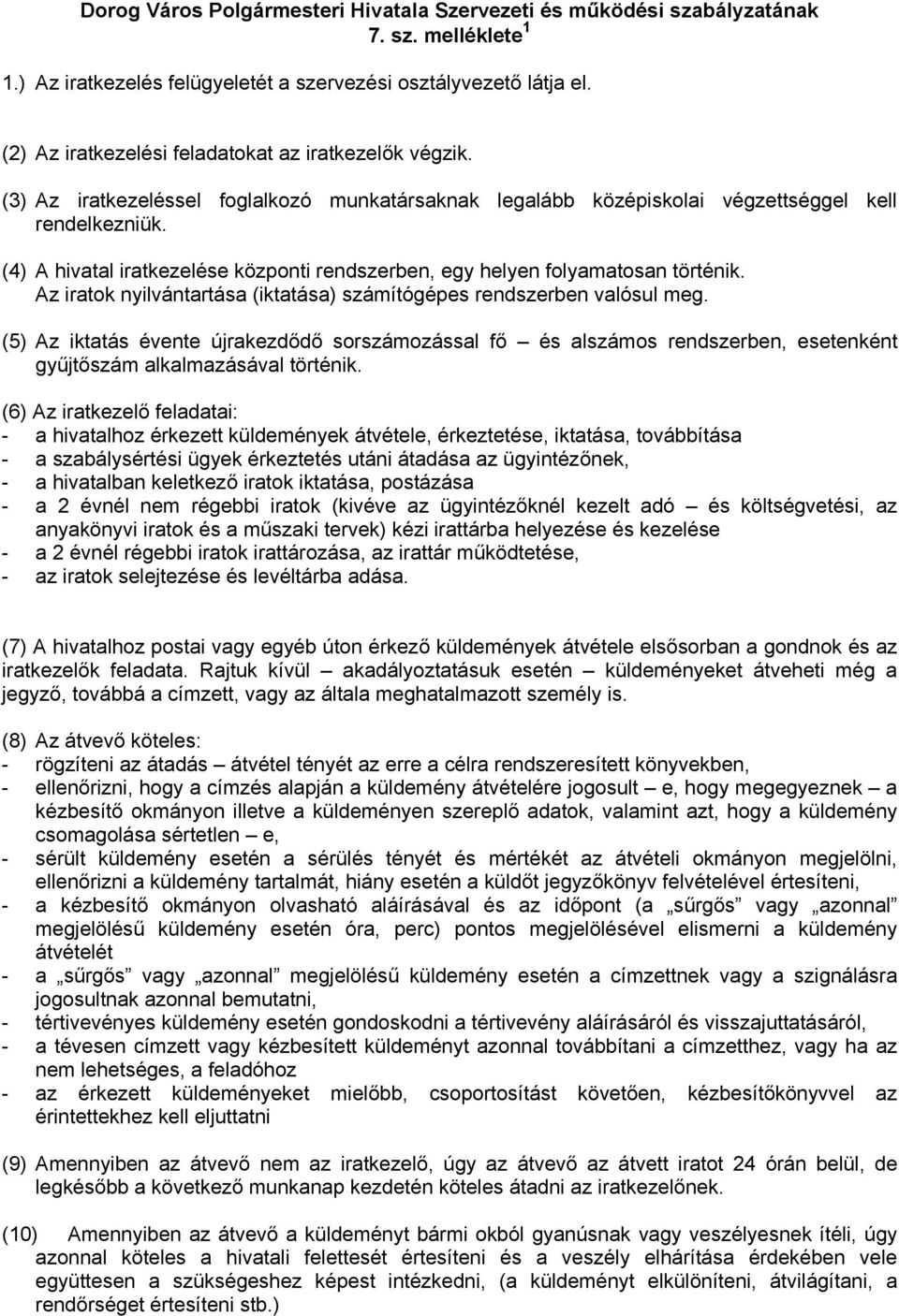 z irtok nyilvántrtás (ikttás) számítógépes rendszerben vlósul meg. (5) z ikttás évente újrkezdődő sorszámozássl fő és lszámos rendszerben, esetenként gyűjtőszám lklmzásávl történik.