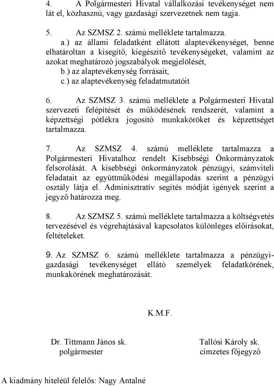 ) z lptevékenység feldtmuttóit 6. z SZMSZ 3.