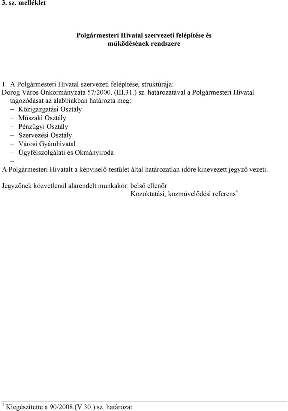 htároztávl Polgármesteri Hivtl tgozódását z lábbikbn htározt meg: Közigzgtási Osztály Műszki Osztály Osztály Szervezési Osztály Városi Gyámhivtl