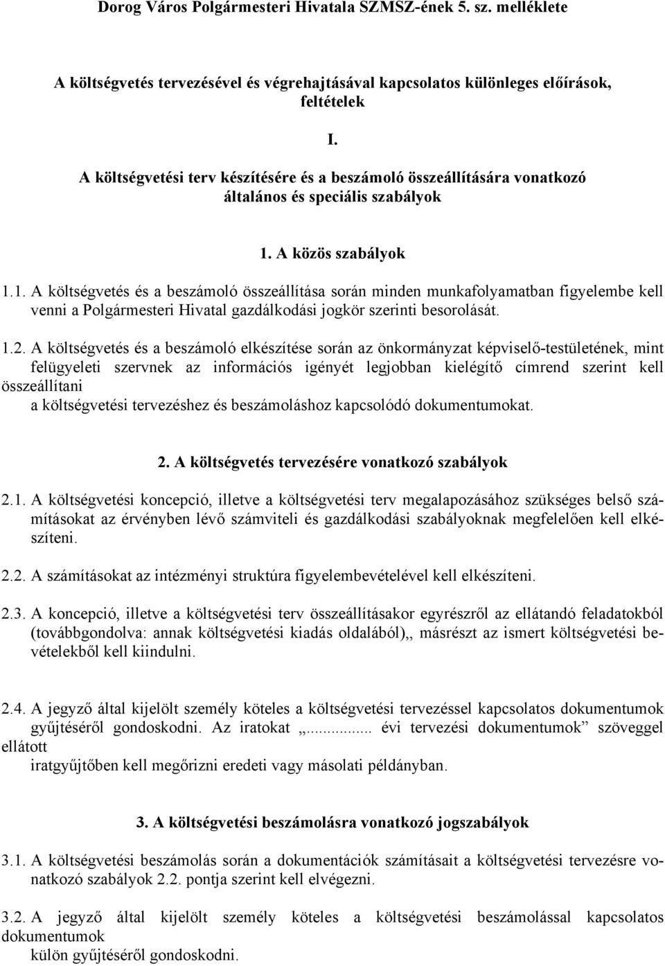 közös szbályok 1.1. költségvetés és összeállítás során minden munkfolymtbn figyelembe kell venni Polgármesteri Hivtl gzdálkodási jogkör szerinti besorolását. 1.2.