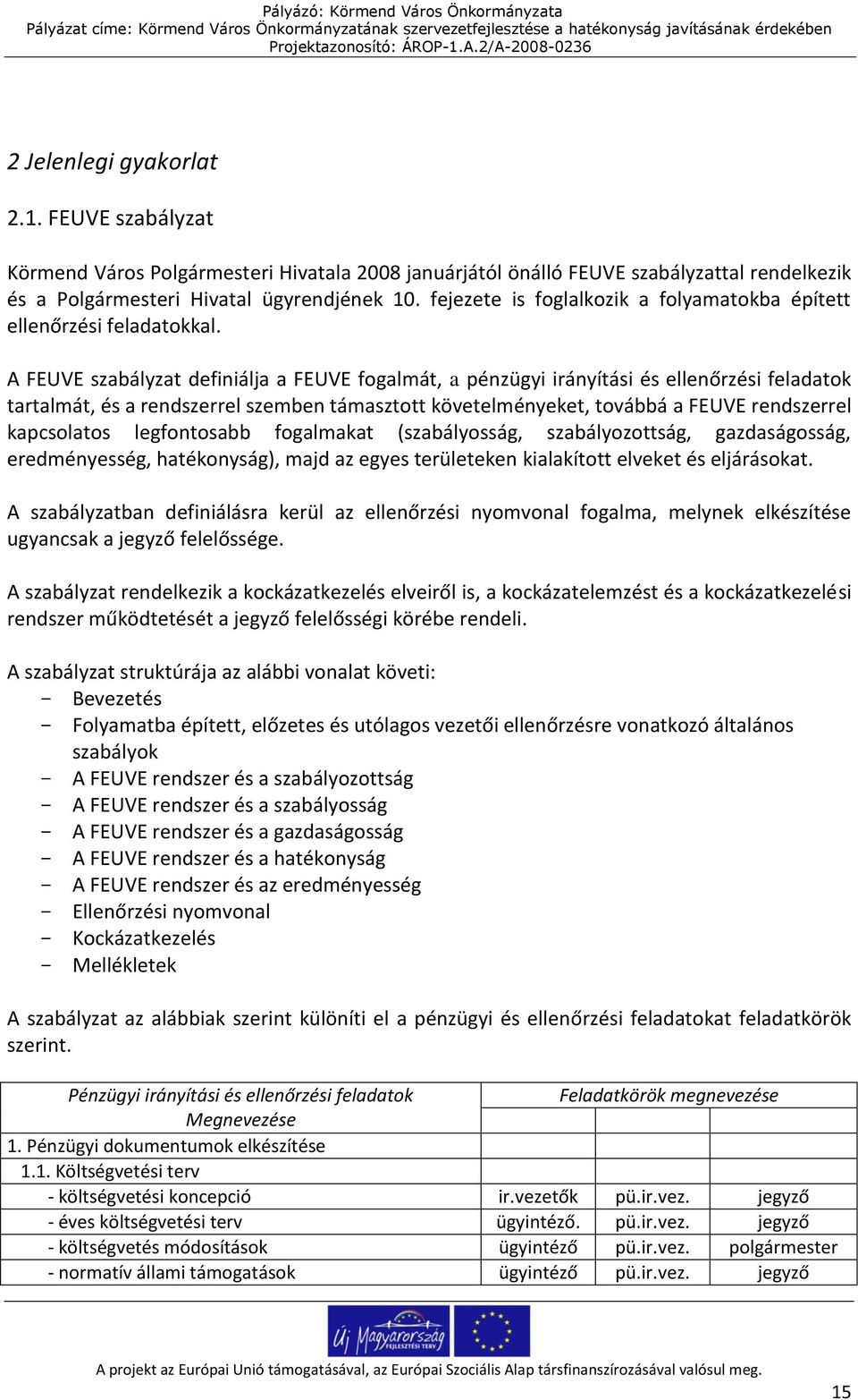 A FEUVE szabályzat definiálja a FEUVE fogalmát, a pénzügyi irányítási és ellenőrzési feladatok tartalmát, és a rendszerrel szemben támasztott követelményeket, továbbá a FEUVE rendszerrel kapcsolatos