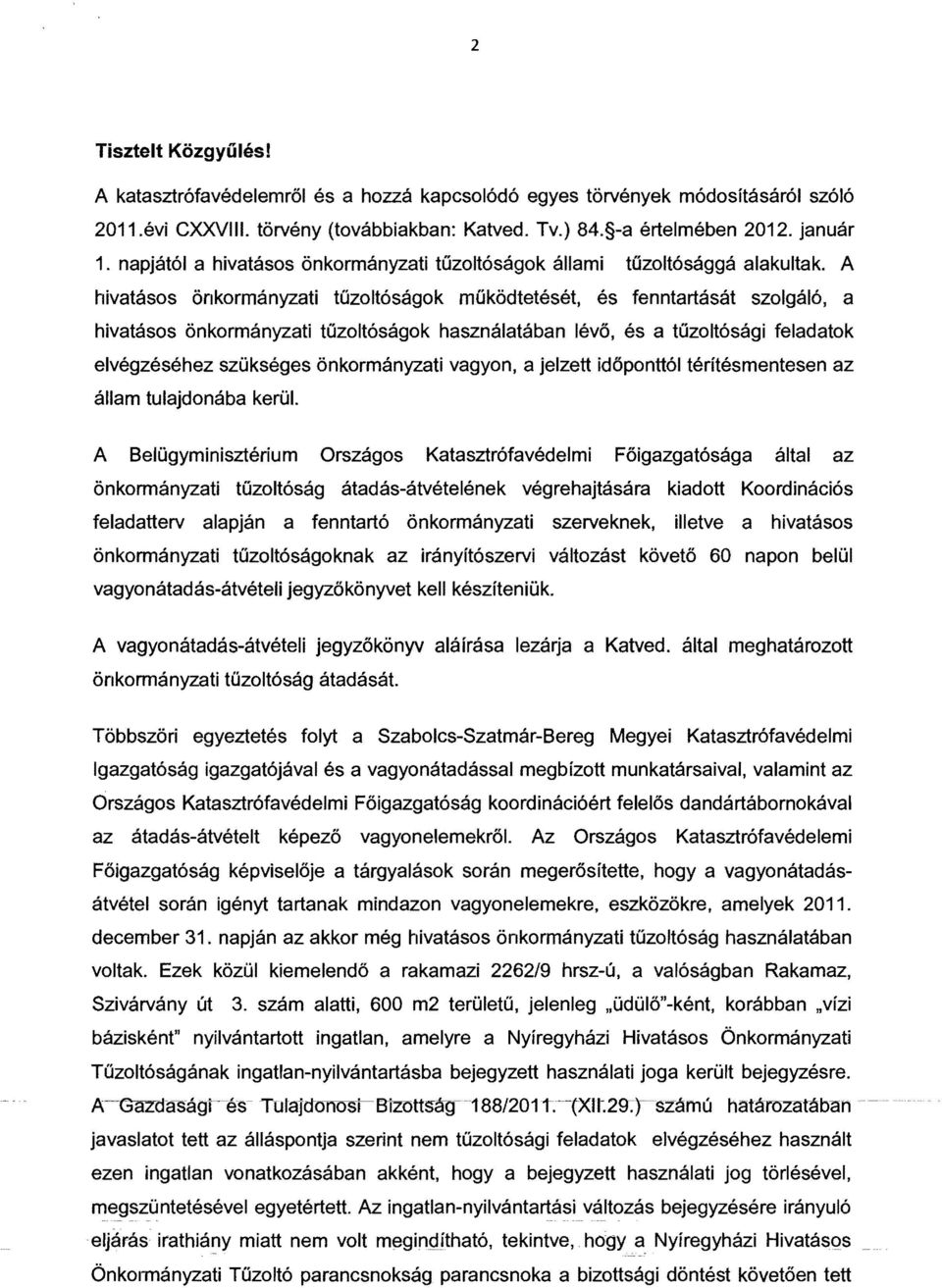 A hivatásos önkormányzati tűzoltóságok működtetését, és fenntartását szolgáló, a hivatásos önkormányzati tűzoltóságok használatában lévő, és a tűzoltósági feladatok elvégzéséhez szükséges