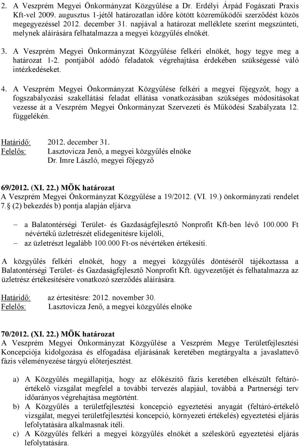 pontjából adódó feladatok végrehajtása érdekében szükségessé váló intézkedéseket. 4.