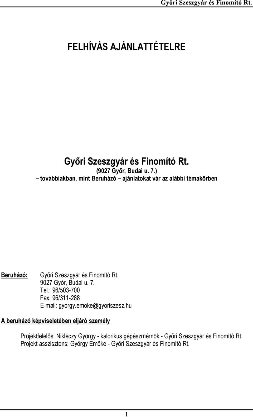 9027 Győr, Budai u. 7. Tel.: 96/503-700 Fax: 96/311-288 E-mail: gyorgy.emoke@gyoriszesz.