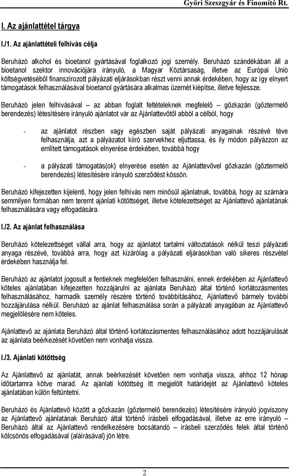 hogy az így elnyert támogatások felhasználásával bioetanol gyártására alkalmas üzemét kiépítse, illetve fejlessze.