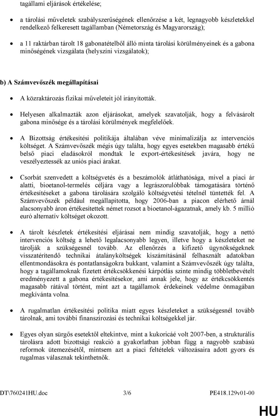 irányították. Helyesen alkalmazták azon eljárásokat, amelyek szavatolják, hogy a felvásárolt gabona minősége és a tárolási körülmények megfelelőek.