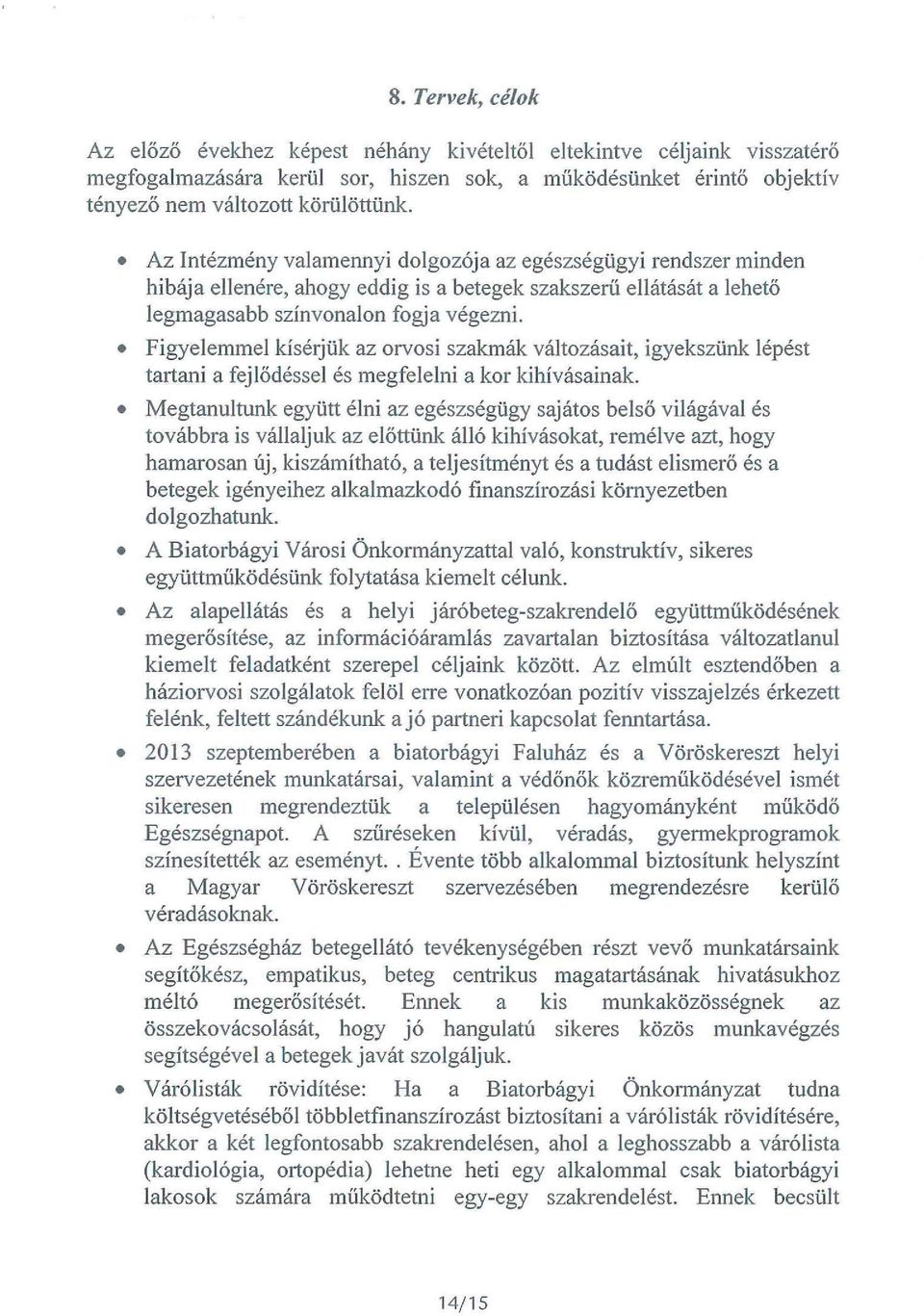 Figyelemmel kísérjük az orvosi szakmák változásait, igyekszünk lépést tartani a fejlődéssel és megfelelni a kor kihívásainak.