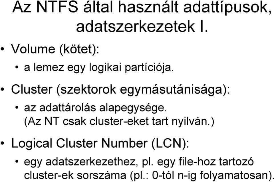 Cluster (szektorok egymásutánisága): az adattárolás alapegysége.