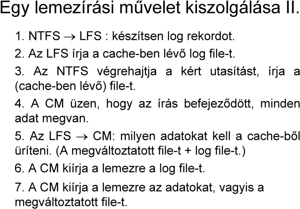 A CM üzen, hogy az írás befejeződött, minden adat megvan. 5. Az LFS CM: milyen adatokat kell a cache-ből üríteni.