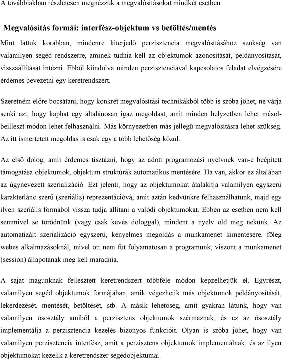 feladat elvégzésére érdemes bevezetni egy keretrendszert Szeretném előre bocsátani, hogy konkrét megvalósítási technikákból több is szóba jöhet, ne várja senki azt, hogy kaphat egy általánosan igaz