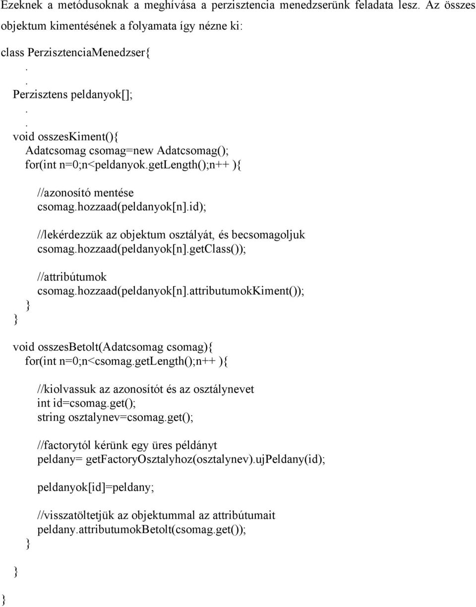 csomaghozzaad(peldanyok[n]getclass()); //attribútumok csomaghozzaad(peldanyok[n]attributumokkiment()); void osszesbetolt(adatcsomag csomag){ for(int n=0;n<csomaggetlength();n++ ){ //kiolvassuk az