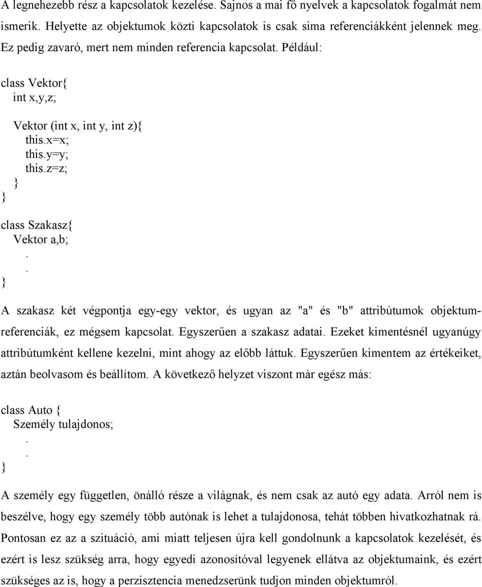 vektor, és ugyan az "a" és "b" attribútumok objektumreferenciák, ez mégsem kapcsolat Egyszerűen a szakasz adatai Ezeket kimentésnél ugyanúgy attribútumként kellene kezelni, mint ahogy az előbb láttuk