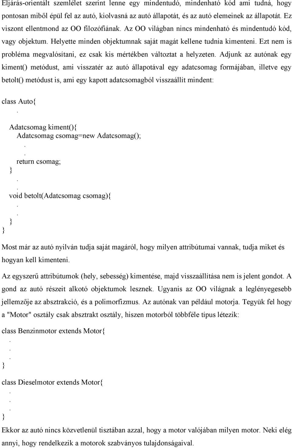 csak kis mértékben változtat a helyzeten Adjunk az autónak egy kiment() metódust, ami visszatér az autó állapotával egy adatcsomag formájában, illetve egy betolt() metódust is, ami egy kapott