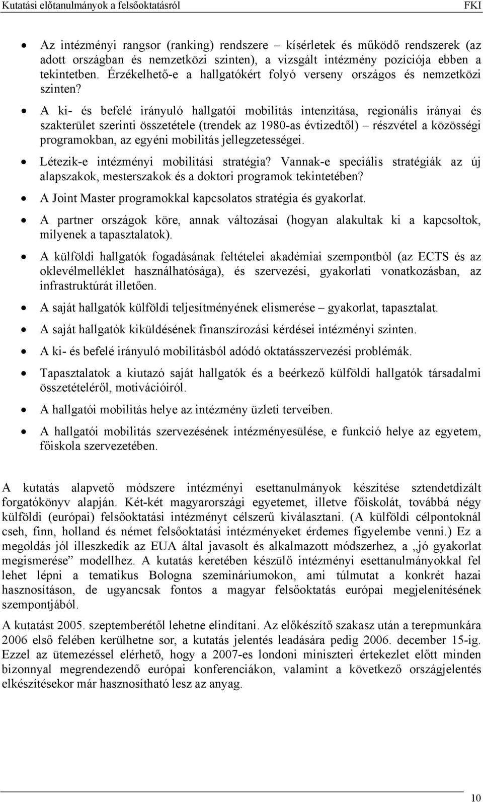 A ki- és befelé irányuló hallgatói mobilitás intenzitása, regionális irányai és szakterület szerinti összetétele (trendek az 1980-as évtizedtől) részvétel a közösségi programokban, az egyéni