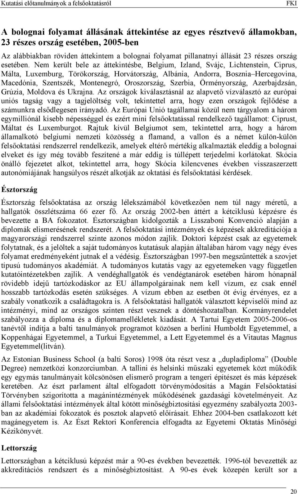 Nem került bele az áttekintésbe, Belgium, Izland, Svájc, Lichtenstein, Ciprus, Málta, Luxemburg, Törökország, Horvátország, Albánia, Andorra, Bosznia Hercegovina, Macedónia, Szentszék, Montenegró,