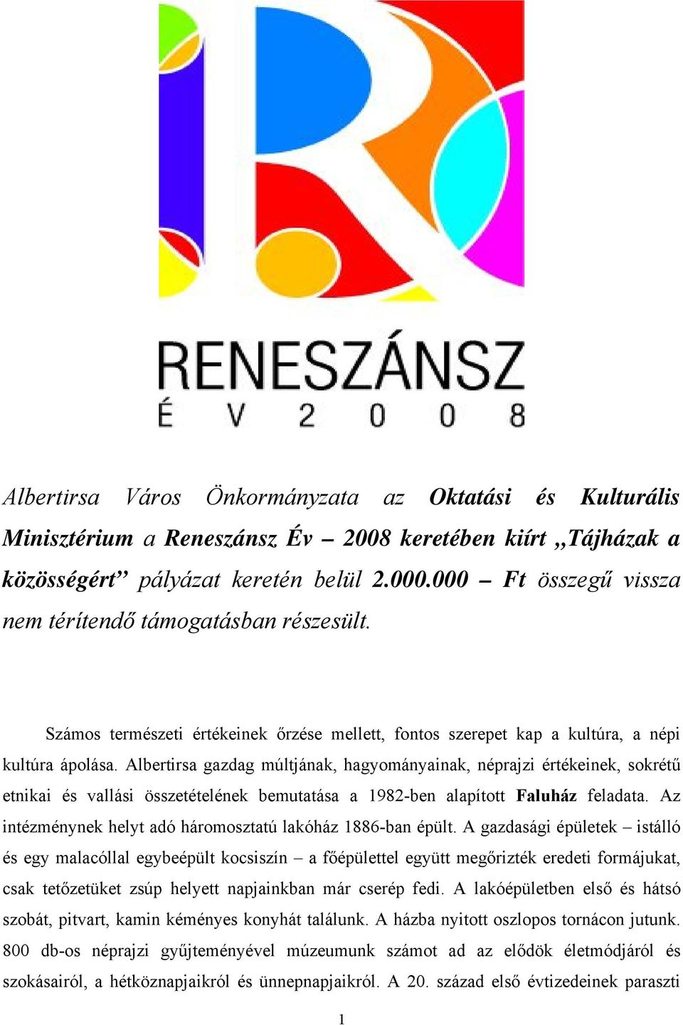 Albertirsa gazdag múltjának, hagyományainak, néprajzi értékeinek, sokrétű etnikai és vallási összetételének bemutatása a 1982-ben alapított Faluház feladata.