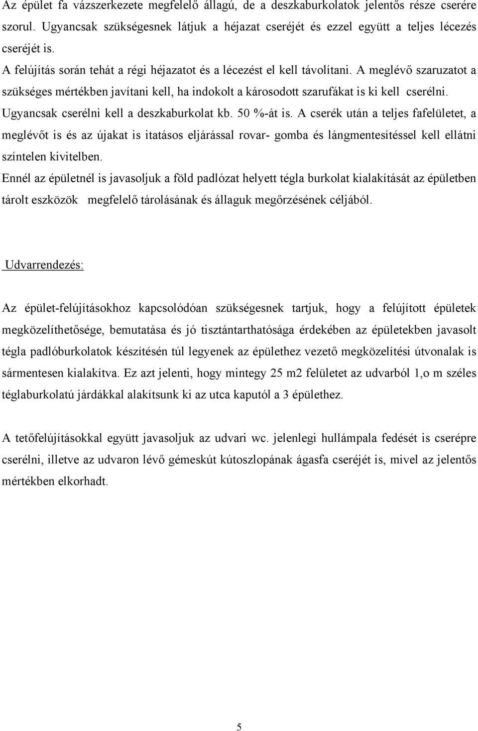 Ugyancsak cserélni kell a deszkaburkolat kb. 50 %-át is.