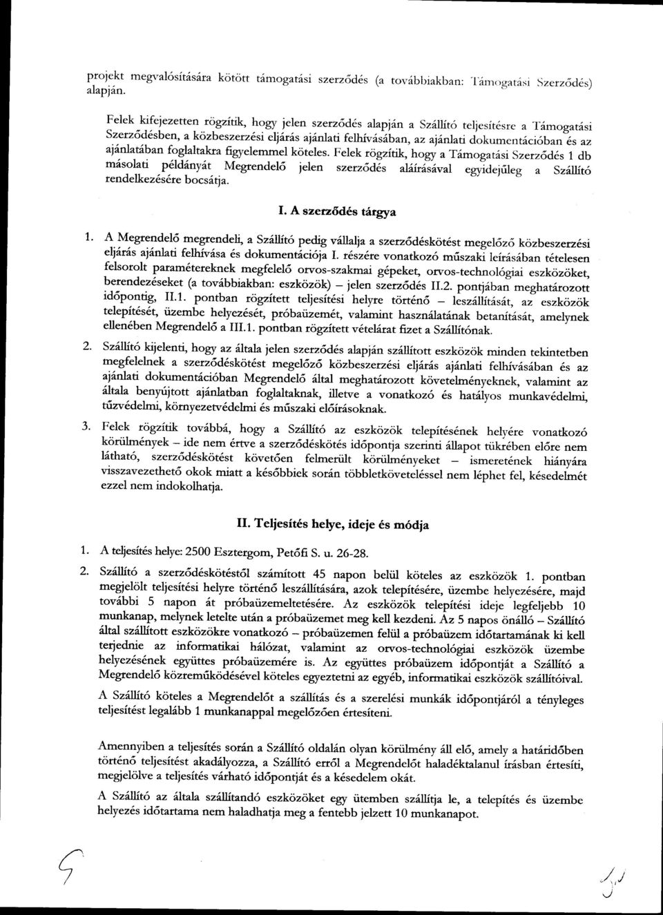 ai'nlataban foglaltakra figyelemmel koteles. Felek rcigzitik, hogy at6mogatasi Szerzdd1s 1 db m6solati palddnydt. Megrendel6 jelen szerz6dzs ^Lint{"it ^I a Sz6l1t6 rendelkez6s6re bocsitia. "gyia.la.g l.