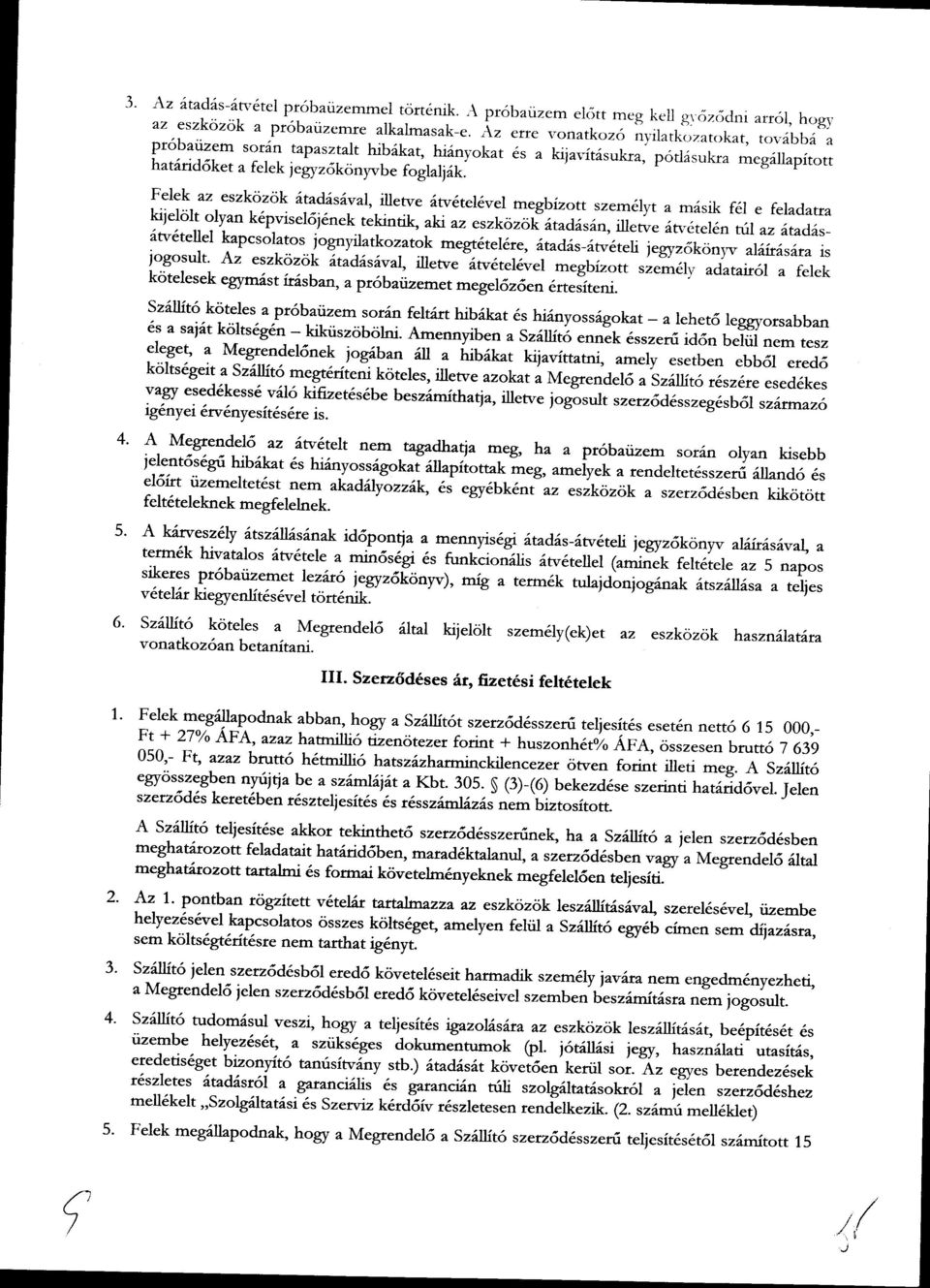 bbd sorin a tapasztalt hlb6kat, hi6nyokat 6s a kiiar-itdsukra, potlisukra hat6id6ket meg6llapitott a felek jegyz6konyvbe foglaljdk Felek az eszkozok 6tad6s6val, illetve 6tv6tel6vel megbizott szemdlyt